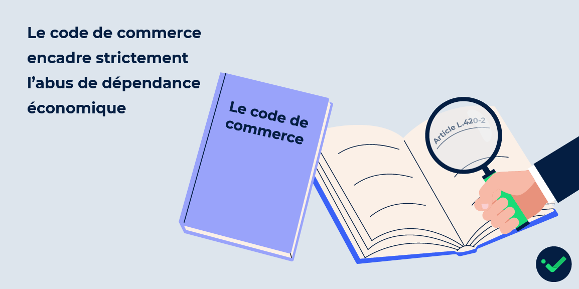 le code de commerce encadre l'abus de dépendance économique